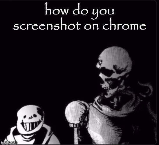 could you repeat that? | how do you screenshot on chrome | image tagged in could you repeat that | made w/ Imgflip meme maker