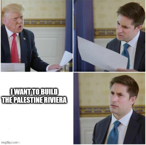 Middle East | I WANT TO BUILD THE PALESTINE RIVIERA | image tagged in donald trump interview,donald trump,usa | made w/ Imgflip meme maker