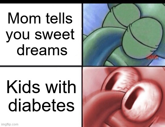 Not that sweet | Mom tells 
you sweet 
dreams; Kids with diabetes | image tagged in squidward sleeping | made w/ Imgflip meme maker