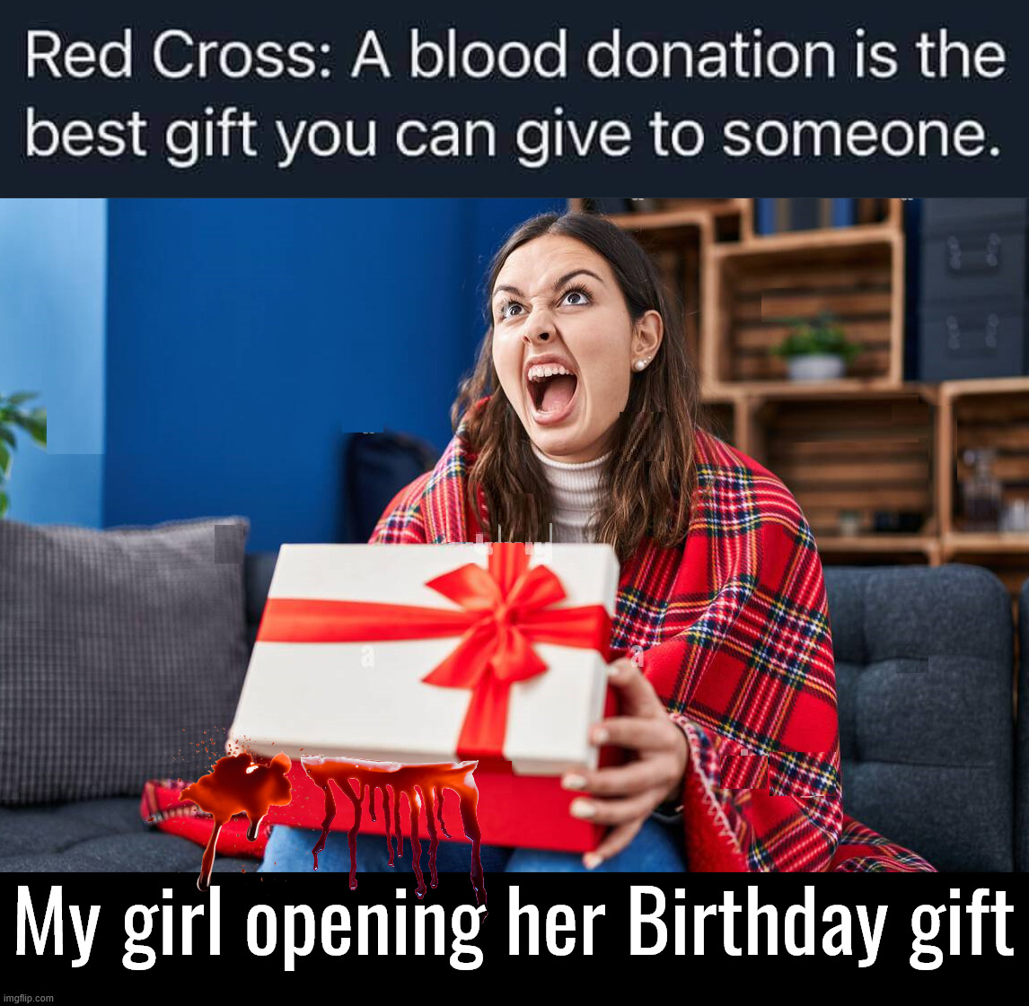 I guess the bag leaked a little | My girl opening her Birthday gift | image tagged in dark humor | made w/ Imgflip meme maker