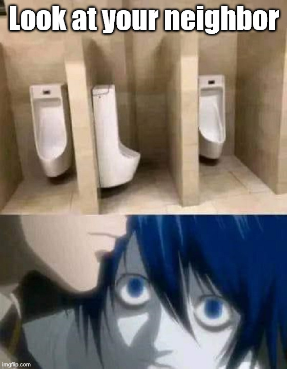 Awkward bathroom moment | Look at your neighbor | image tagged in you had one job | made w/ Imgflip meme maker