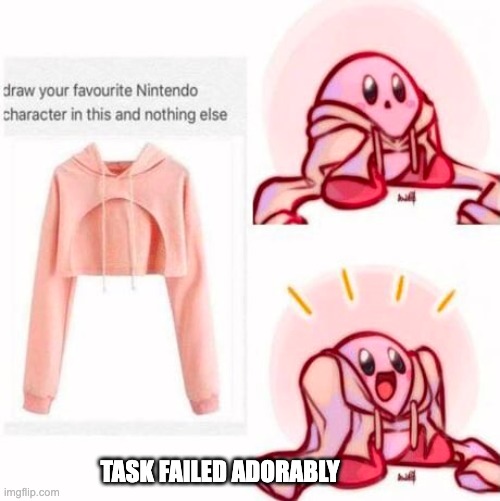 Korbo | TASK FAILED ADORABLY | image tagged in wholesome kirby sweater,sweater,cute,wholesome,kirby | made w/ Imgflip meme maker