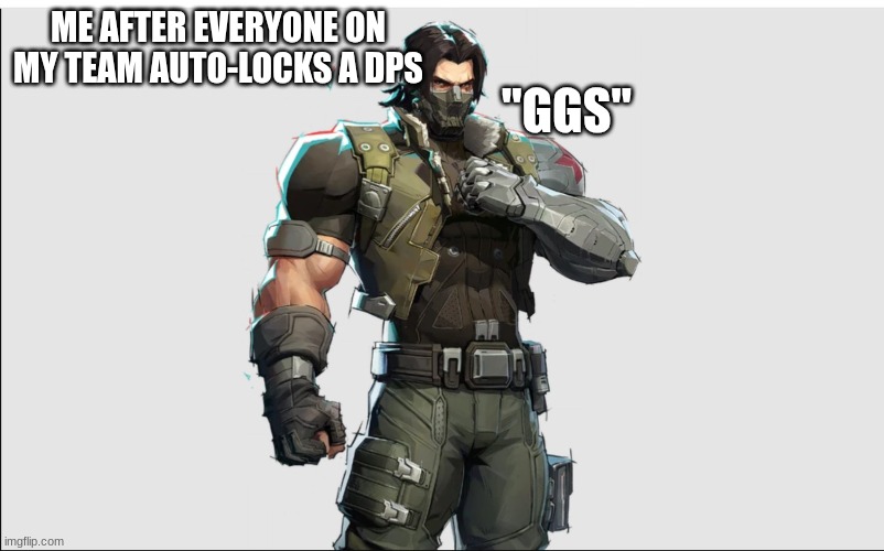 90% of matches. | "GGS"; ME AFTER EVERYONE ON MY TEAM AUTO-LOCKS A DPS | image tagged in winter soldier | made w/ Imgflip meme maker