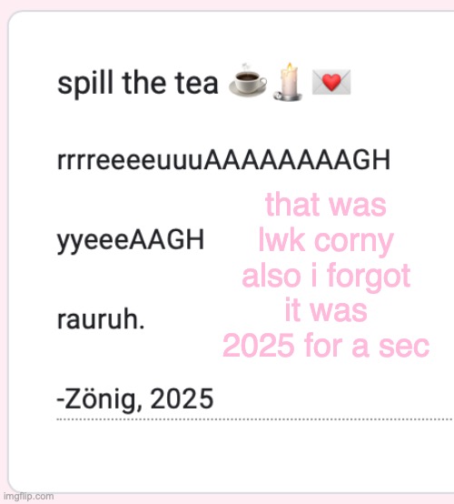 that was lwk corny also i forgot it was 2025 for a sec | made w/ Imgflip meme maker