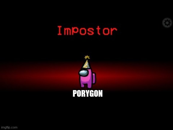 Impostor | PORYGON | image tagged in impostor | made w/ Imgflip meme maker