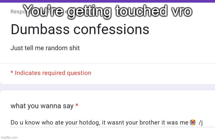 You're getting touched vro | made w/ Imgflip meme maker