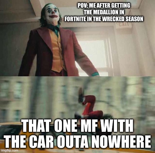 I’m cool | POV: ME AFTER GETTING THE MEDALLION IN FORTNITE IN THE WRECKED SEASON; THAT ONE MF WITH THE CAR OUTA NOWHERE | image tagged in joker getting hit by a car | made w/ Imgflip meme maker