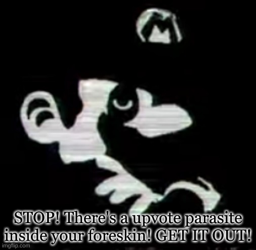 You must think fast! | STOP! There's a upvote parasite inside your foreskin! GET IT OUT! | made w/ Imgflip meme maker