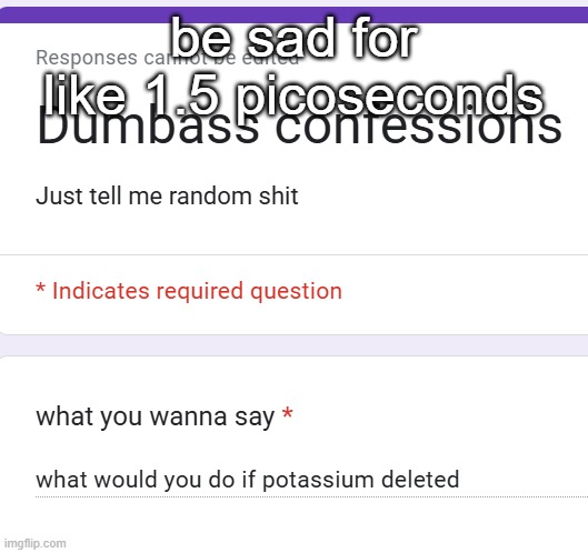 be sad for like 1.5 picoseconds | made w/ Imgflip meme maker
