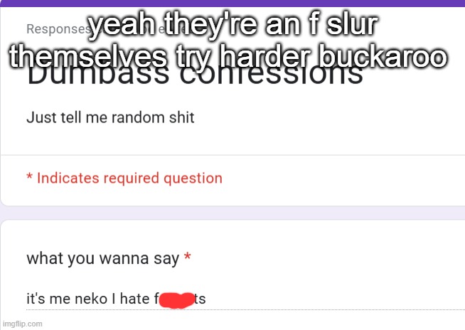 yeah they're an f slur themselves try harder buckaroo | made w/ Imgflip meme maker
