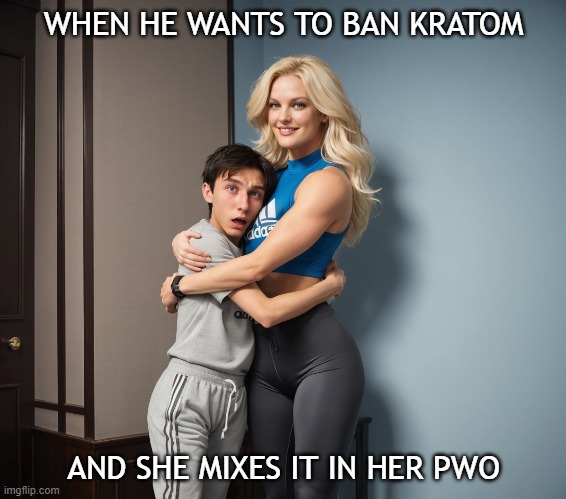 When he wants to ban kratom and she mixes it in her PWO ??? | WHEN HE WANTS TO BAN KRATOM; AND SHE MIXES IT IN HER PWO | image tagged in tall woman hugging short boyfriend,kratom,gym motivation,pwo | made w/ Imgflip meme maker