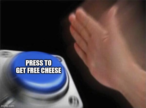 In school rn | PRESS TO GET FREE CHEESE | image tagged in memes,blank nut button | made w/ Imgflip meme maker