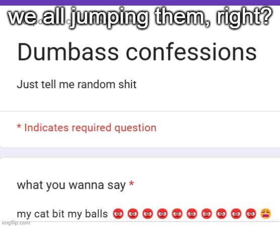 we all jumping them, right? | made w/ Imgflip meme maker