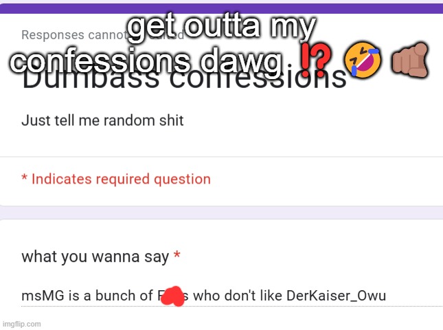 get outta my confessions dawg ⁉️🤣🫵🏽 | made w/ Imgflip meme maker