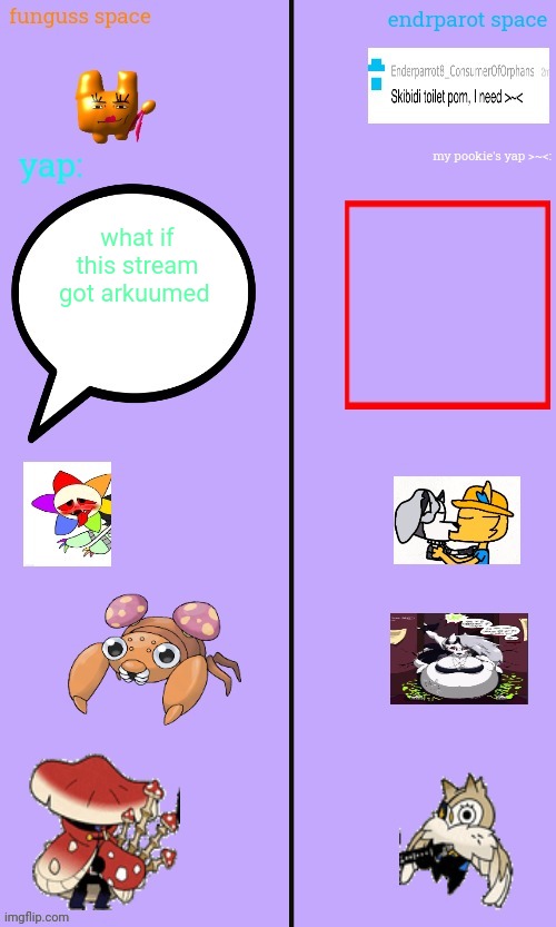 you guys cannot stop me | what if this stream got arkuumed | image tagged in inside of imgflip there are two stupid idiots | made w/ Imgflip meme maker