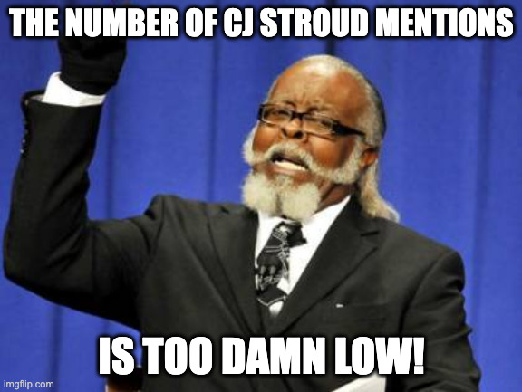 Too Damn High Meme | THE NUMBER OF CJ STROUD MENTIONS; IS TOO DAMN LOW! | image tagged in memes,too damn high | made w/ Imgflip meme maker