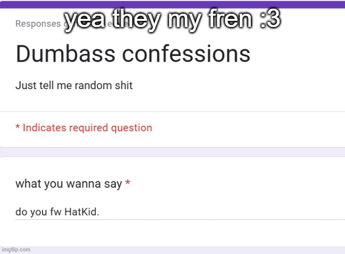 yea they my fren :3 | made w/ Imgflip meme maker