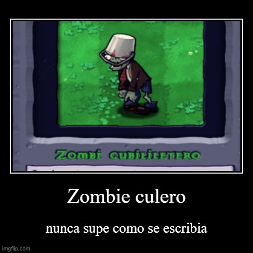 Zombie Culero | Zombie culero | nunca supe como se escribia | image tagged in funny,demotivationals | made w/ Imgflip demotivational maker