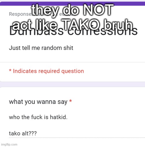 they do NOT act like TAKO bruh | made w/ Imgflip meme maker