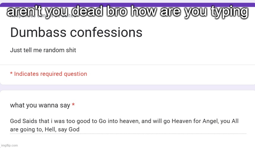 aren't you dead bro how are you typing | made w/ Imgflip meme maker