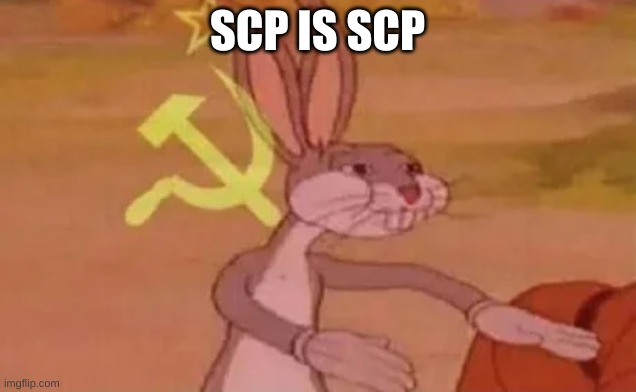 average scp fan | SCP IS SCP | image tagged in bugs bunny communist | made w/ Imgflip meme maker