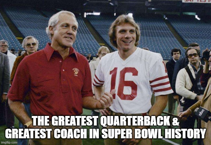 memes by Brad - The greatest coach & quarterback in Super Bowl history !!! | THE GREATEST QUARTERBACK & GREATEST COACH IN SUPER BOWL HISTORY | image tagged in sports,super bowl,san francisco 49ers,greatest,nfl football | made w/ Imgflip meme maker