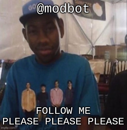 Weezer the Creator | @modbot; FOLLOW ME PLEASE PLEASE PLEASE | image tagged in weezer the creator | made w/ Imgflip meme maker
