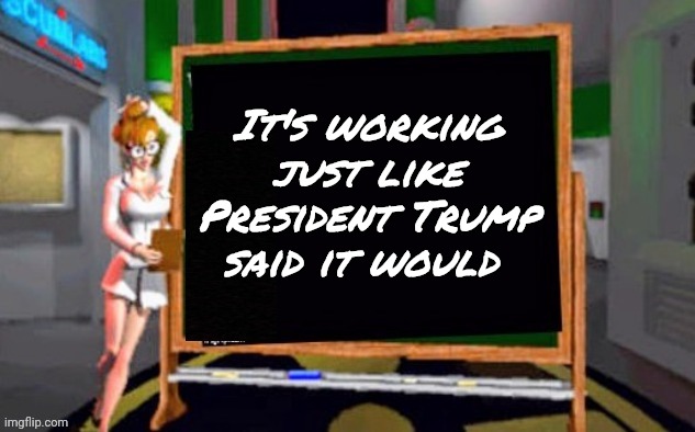 Doctor Betty Veronica | It's working just like President Trump said it would | image tagged in doctor betty veronica | made w/ Imgflip meme maker