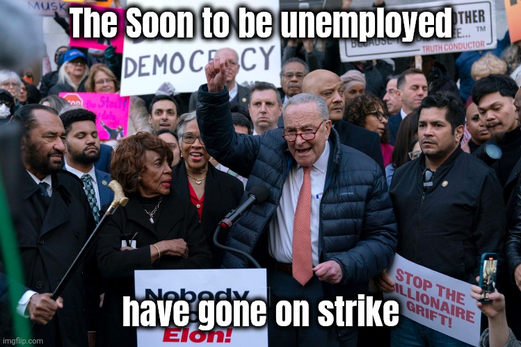 The Soon to be unemployed have gone on strike | made w/ Imgflip meme maker