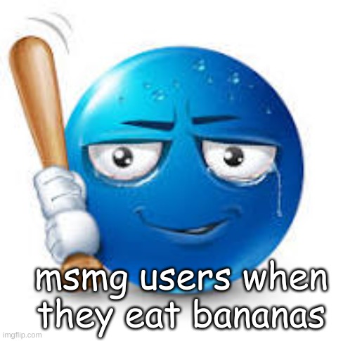 blue bat emoji | msmg users when they eat bananas | image tagged in blue bat emoji | made w/ Imgflip meme maker