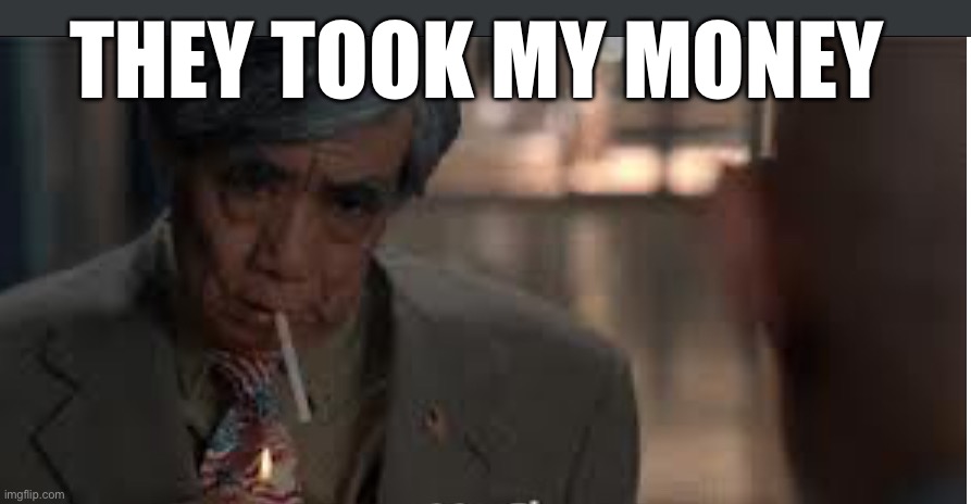 Chow breaking bad | THEY TOOK MY MONEY | image tagged in breaking bad | made w/ Imgflip meme maker