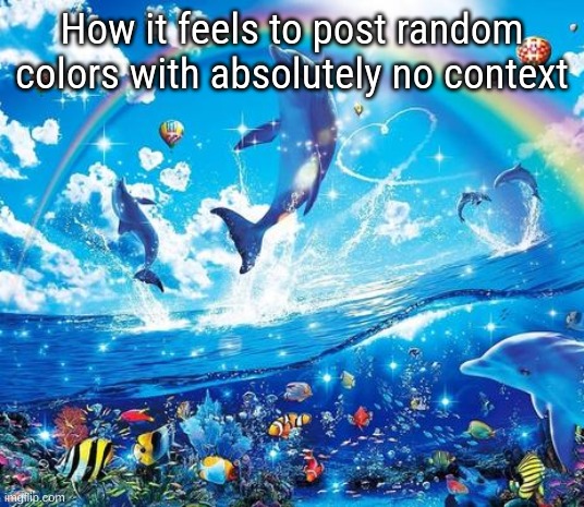 Symphony Meme | How it feels to post random colors with absolutely no context | image tagged in symphony meme | made w/ Imgflip meme maker