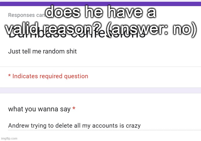 does he have a valid reason? (answer: no) | made w/ Imgflip meme maker