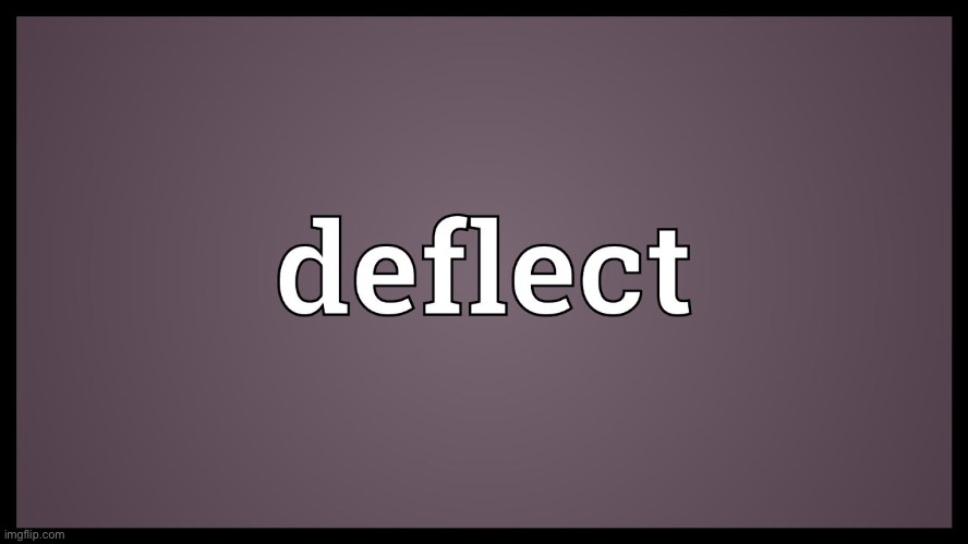 Deflect | image tagged in deflect | made w/ Imgflip meme maker