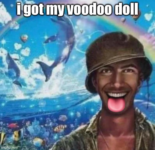 freaky 1000 yard symphony | i got my voodoo doll | image tagged in freaky 1000 yard symphony | made w/ Imgflip meme maker