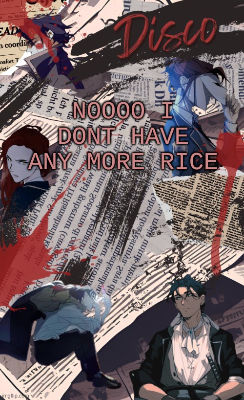 fuckfuckfuckfuck | NOOOO I DONT HAVE ANY MORE RICE | image tagged in disco's purple hyacinth temp v2 | made w/ Imgflip meme maker