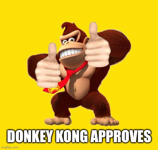 Donkey Kong | DONKEY KONG APPROVES | image tagged in donkey kong | made w/ Imgflip meme maker