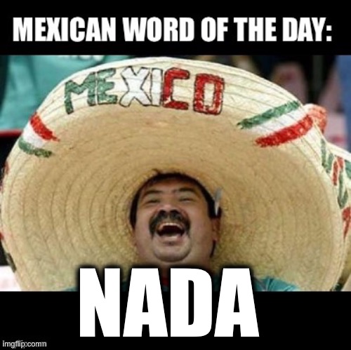 Mexican Word of the Day (LARGE) | NADA | image tagged in mexican word of the day large | made w/ Imgflip meme maker