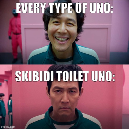 I refuse to believe. | EVERY TYPE OF UNO:; SKIBIDI TOILET UNO: | image tagged in squid game smile meme template | made w/ Imgflip meme maker