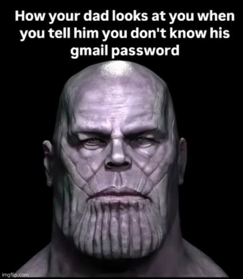 Gmail password | image tagged in gifs,memes,funny,shitpost,thanos,msmg | made w/ Imgflip meme maker