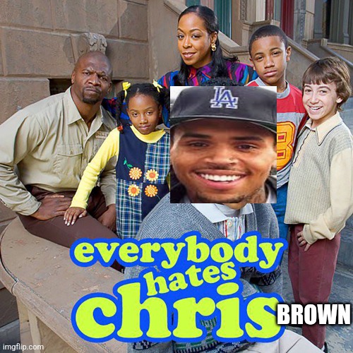 I don't know what to put in the title of this meme | BROWN | image tagged in everybody hates chris,rocko's modern life,chris brown | made w/ Imgflip meme maker