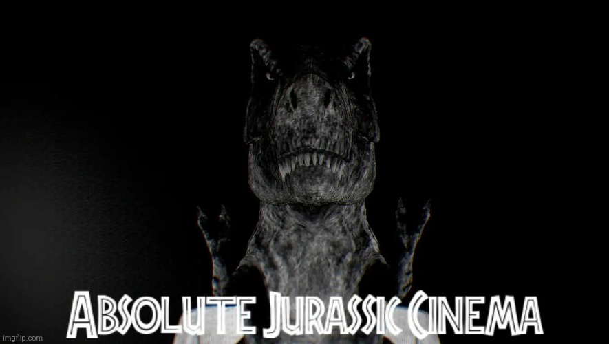 Absolute Jurassic Cinema.mp3 | image tagged in absolute jurassic cinema,jurassic park,jurassic world,jurassic park/world | made w/ Imgflip meme maker