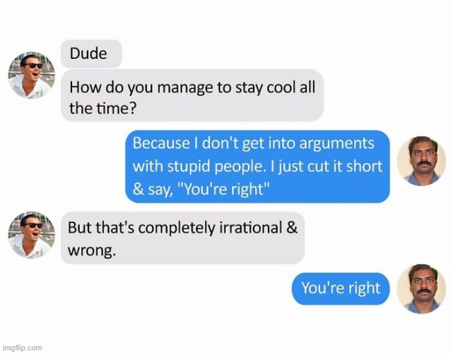 Problem Solved | image tagged in argument,stupid people,you are right,problem solved,modern problems require modern solutions,modern warfare | made w/ Imgflip meme maker