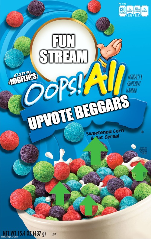 Oops! All Berries | FUN STREAM; IMGFLIP'S; UPVOTE BEGGARS | image tagged in oops all berries | made w/ Imgflip meme maker