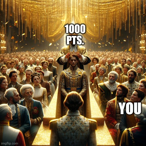 crowning trump king | YOU 1000 PTS. | image tagged in crowning trump king | made w/ Imgflip meme maker