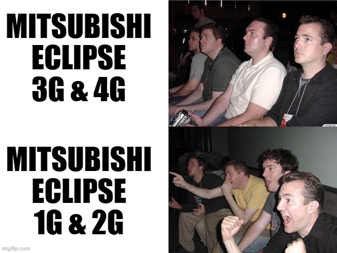 90's Eclipse vs 00's eclipse | MITSUBISHI ECLIPSE 3G & 4G; MITSUBISHI ECLIPSE 1G & 2G | image tagged in reaction guys,mitsubishi,eclipse,mitsubishi eclipse | made w/ Imgflip meme maker