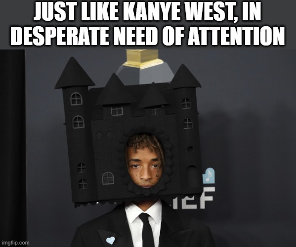 Just like Kanye West | JUST LIKE KANYE WEST, IN DESPERATE NEED OF ATTENTION | image tagged in grammys,kanye west,jaden smith | made w/ Imgflip meme maker