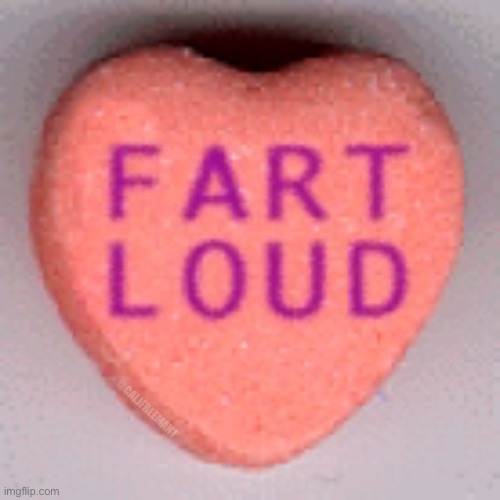 Valentines message | @CALJFREEMAN1 | image tagged in valentines day,valentine's day,valentines,fart,happy valentine's day,fart joke | made w/ Imgflip meme maker