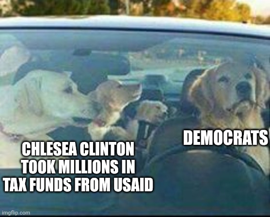 CHLESEA CLINTON TOOK MILLIONS IN TAX FUNDS FROM USAID DEMOCRATS | made w/ Imgflip meme maker