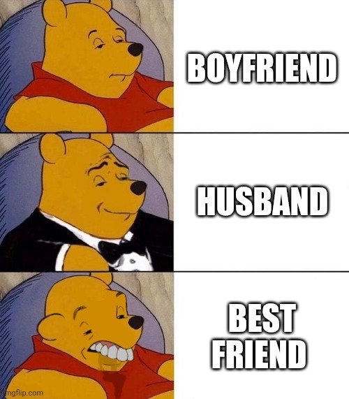 Boyfriend | BOYFRIEND; HUSBAND; BEST FRIEND | image tagged in best better blurst | made w/ Imgflip meme maker